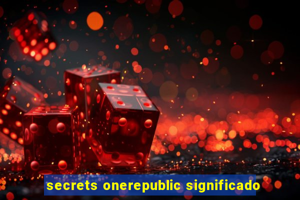 secrets onerepublic significado